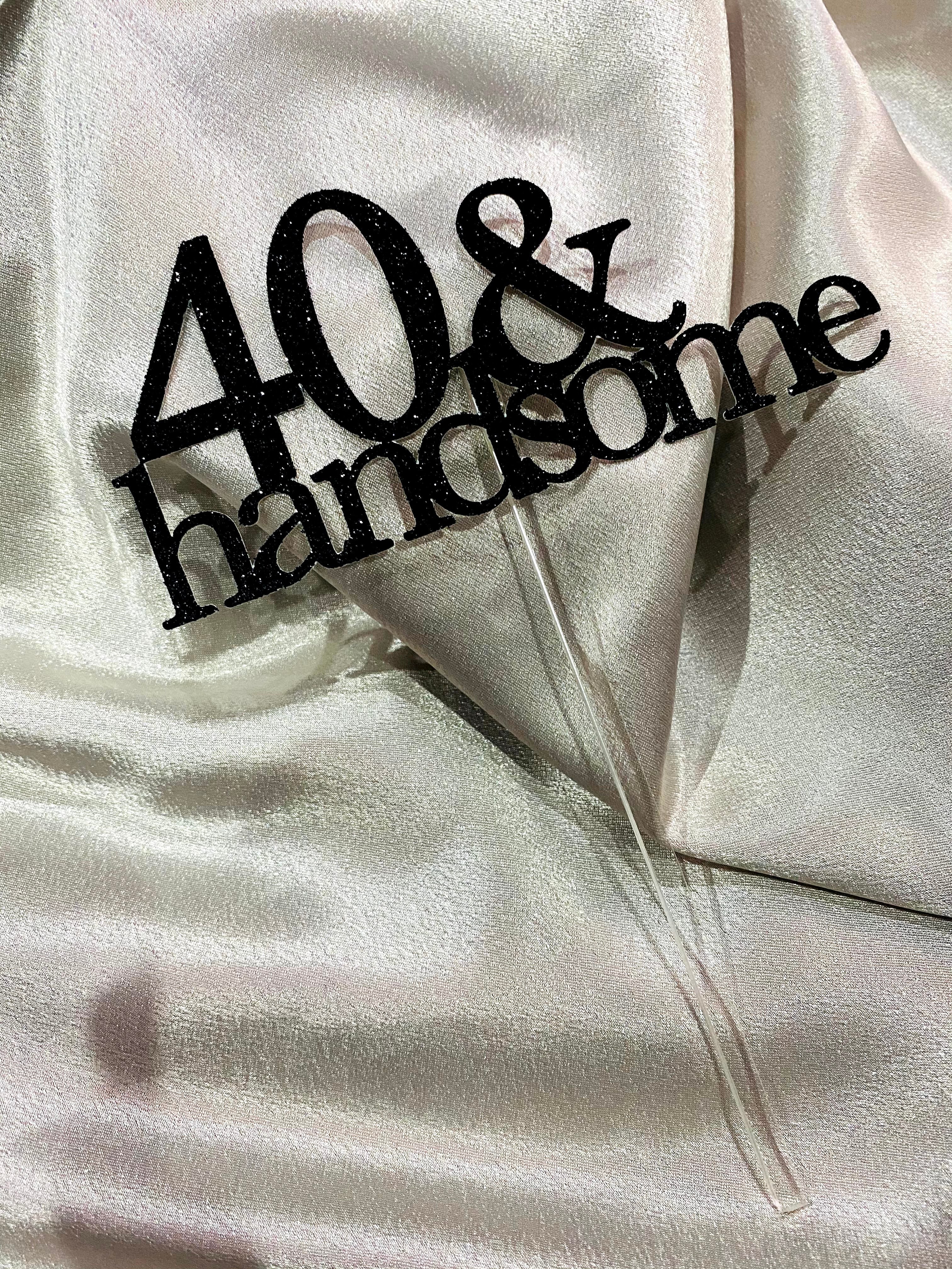 "40 & handsome" Cake Topper